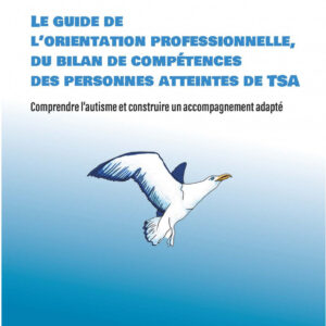Accompagner les personnes autistes : orientation professionnelle, bilan de compétences des personnes atteintes de TSA
